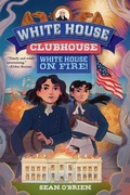 Cover: White House on Fire! (White House Clubhouse #2) - Norton Children's Books