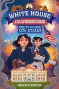 Cover: White House on Fire! (White House Clubhouse #2) - WW Norton & Co