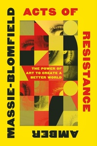 Abbildung von: Acts of Resistance: The Power of Art to Create a Better World - W. W. Norton & Company