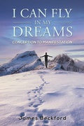 Cover: I Can Fly in My Dreams: Conception to Manifestation - Austin Macauley Publishers