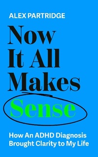 Abbildung von: Now It All Makes Sense - How An ADHD Diagnosis Changed My Life - Sheldon Press