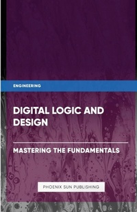 Abbildung von: Digital Logic and Design - Mastering the Fundamentals - Lulu.com