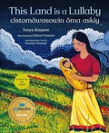 Cover: This Land Is a Lullaby / Cistomawasowin Oma Askiy - Orca Book Publishers