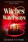 Cover: Witches and Waterways (A Water Witch Mystery, #3) - Knotted Road Press