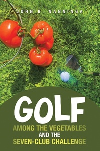 Abbildung von: Golf among the Vegetables and the Seven-Club Challenge - iUniverse