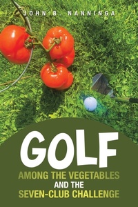 Abbildung von: Golf among the Vegetables and the Seven-Club Challenge - iUniverse