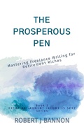 Cover: The Prosperous Pen: Mastering Freelance Writing for Retirement Riches (EXTRA RETIREMENT INCOME IS SEXY, #2) - Robert J. Bannon