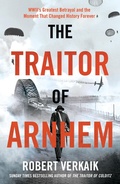 Cover: The Traitor of Arnhem - Headline Welbeck Non-Fiction