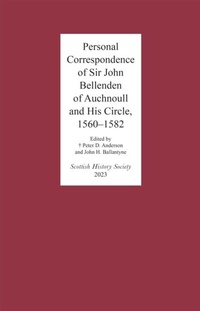 Abbildung von: Personal Correspondence of Sir John Bellenden of Auchnoull and His Circle, 1560-1582 - De Gruyter