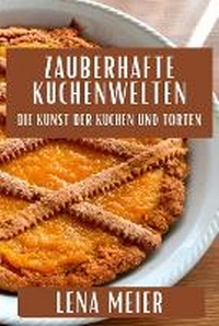 Abbildung von: Zauberhafte Kuchenwelten - Lena Meier