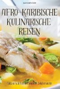 Abbildung von: Afro-Karibische Kulinarische Reisen - Karoline Voigt