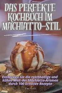 Abbildung von: Das Perfekte Kochbuch Im Machiatto-Stil - Bridget Hines