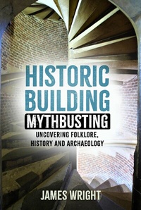 Abbildung von: Historic Building Mythbusting - The History Press Ltd