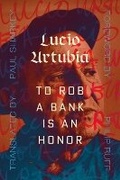 Cover: To Rob A Bank Is An Honor - AK Press