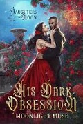 Cover: His Dark Obsession - Moonlight Muse