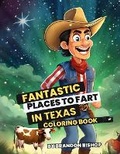Cover: Fantastic Places to Fart in Texas Coloring Book - Burning Bulb Publishing