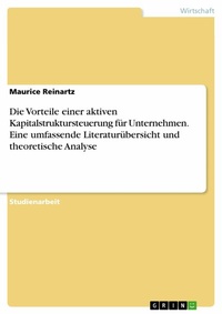 Abbildung von: Die Vorteile einer aktiven Kapitalstruktursteuerung für Unternehmen. Eine umfassende Literaturübersicht und theoretische Analyse - GRIN Verlag