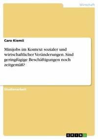 Abbildung von: Minijobs im Kontext sozialer und wirtschaftlicher Veränderungen. Sind geringfügige Beschäftigungen noch zeitgemäß? - GRIN Verlag