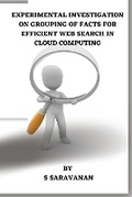 Cover: EXPERIMENTAL INVESTIGATION ON GROUPING OF FACTS FOR EFFICIENT WEB SEARCH IN CLOUD COMPUTING - Book Empire Publishers
