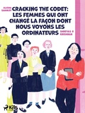 Cover: Cracking the Code : Les femmes qui ont chang&eacute; la fa&ccedil;on dont nous voyons les ordinateurs - Saga Egmont