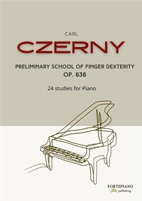 Abbildung von: Czerny -  Preliminary School of Finger Dexterity Op. 636 - Fortepiano Publishing