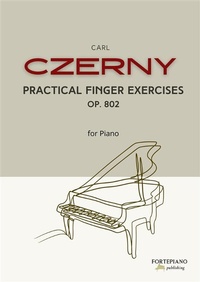 Abbildung von: Czerny -  Practical Finger Exercises Op. 802 - Fortepiano Publishing