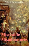 Cover: Miserable Misadventures (Short Christmas Plays) - Liam Petersen