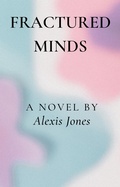 Cover: Fractured Minds (Fiction) - Alexis Jones
