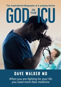 Cover: God in the ICU - Dave Walker MD