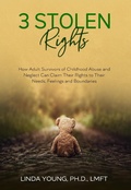 Cover: 3 Stolen Rights: How Adult Survivors of Childhood Abuse and Neglect Can Claim Their Rights to Their Needs, Feelings and Boundaries - ACOA Resources, PLLC