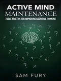 Cover: Active Mind Maintenance: Tools and Tips for Improving Cognitive Thinking (Functional Health Series) - SF Nonfiction Books