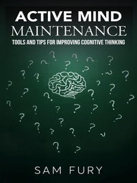 Enlarge image Cover: Active Mind Maintenance: Tools and Tips for Improving Cognitive Thinking (Functional Health Series) - SF Nonfiction Books