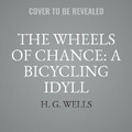 Cover: The Wheels of Chance: A Bicycling Idyll - Voices of Today Pty Ltd