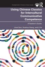 Cover: Using Chinese Classics for Intercultural Communicative Competence - Routledge