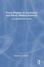 Cover: Visual Displays in Qualitative and Mixed Method Research - Routledge