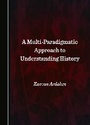 Cover: A Multi-Paradigmatic Approach to Understanding History - Cambridge Scholars Publishing