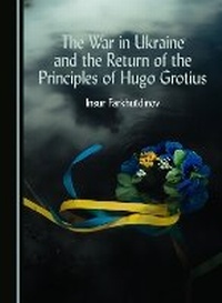 Abbildung von: The War in Ukraine and the Return of the Principles of Hugo Grotius - Cambridge Scholars Publishing