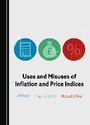 Cover: Uses and Misuses of Inflation and Price Indices - Cambridge Scholars Publishing