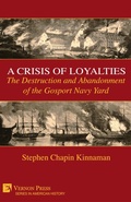 Cover: A Crisis of Loyalties: The Destruction and Abandonment of the Gosport Navy Yard - Vernon Press