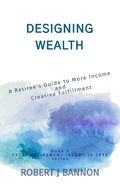 Cover: Designing Wealth: A Retiree's Guide to More Income and Creative Fulfillment (EXTRA RETIREMENT INCOME IS SEXY, #5) - Robert J. Bannon