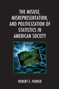 Cover: The Misuse, Misrepresentation, and Politicization of Statistics in American Society - Lexington Books