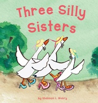 Enlarge image Cover: Three Silly Sisters - Sillygeese Publishing, LLC
