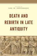 Cover: Death and Rebirth in Late Antiquity - Lexington Books/Fortress Academic