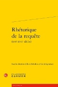 Cover: Rhetorique de la Requete ((Xvie-Xviie Siecles) - Classiques Garnier