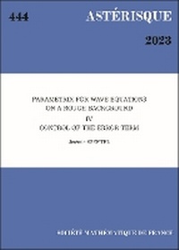 Enlarge image Cover: Parametrix for Wave Equations on a Rough Background IV: Control of the Error Term - Societe mathematique de France