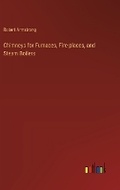 Cover: Chimneys for Furnaces, Fire-places, and Steam Boilers - Outlook Verlag