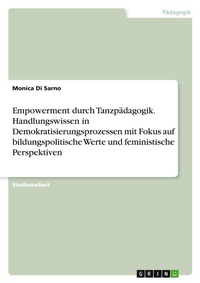 Abbildung von: Empowerment durch Tanzpädagogik. Handlungswissen in Demokratisierungsprozessen mit Fokus auf bildungspolitische Werte und feministische Perspektiven - GRIN Verlag
