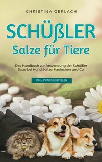 Abbildung von: Schüßler Salze für Tiere: Das Handbuch zur Anwendung der Schüßler Salze bei Hund, Katze, Kaninchen und Co. - inkl. Praxisbeispielen - Books on Demand