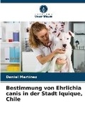 Cover: Bestimmung von Ehrlichia canis in der Stadt Iquique, Chile - Verlag Unser Wissen