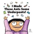Cover: I Made These Ants Some Underpants - Recorded Books, Inc.